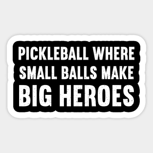 Pickleball Where Small Balls Make Big Heroes Sticker